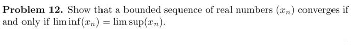 Solved Problem 12. Show That A Bounded Sequence Of Real | Chegg.com