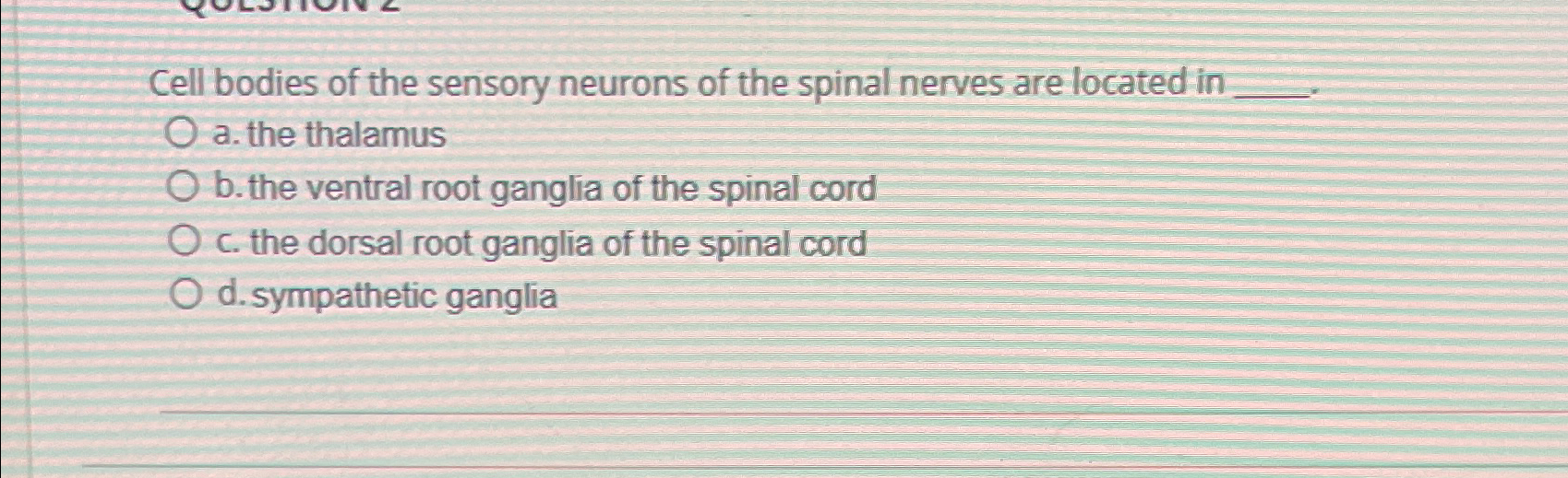 Solved Cell bodies of the sensory neurons of the spinal | Chegg.com