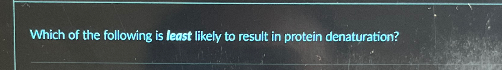 Solved Which of the following is least likely to result in | Chegg.com