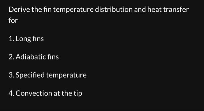 Solved Derive the fin temperature distribution and heat | Chegg.com