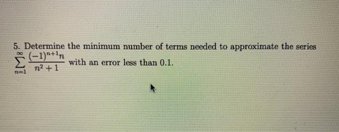 Solved 5. Determine the minimum number of terms needed to | Chegg.com