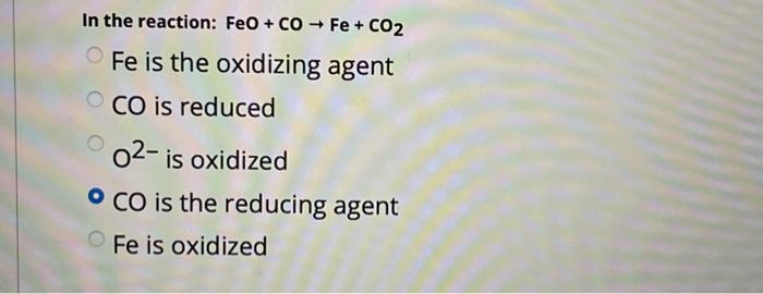Solved In the reaction: FeO+CO→Fe+CO2 Fe is the oxidizing | Chegg.com