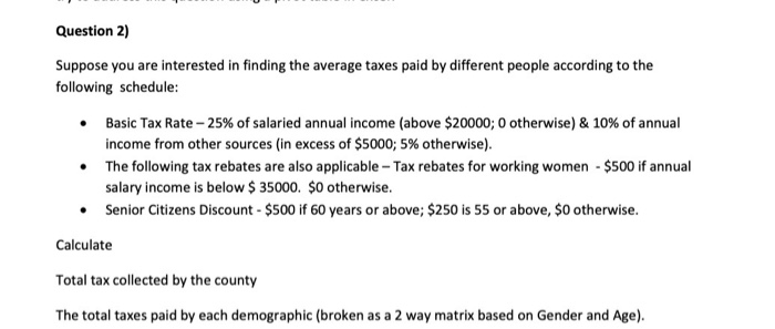 Question 2) Suppose you are interested in finding the average taxes paid by different people according to the following sched