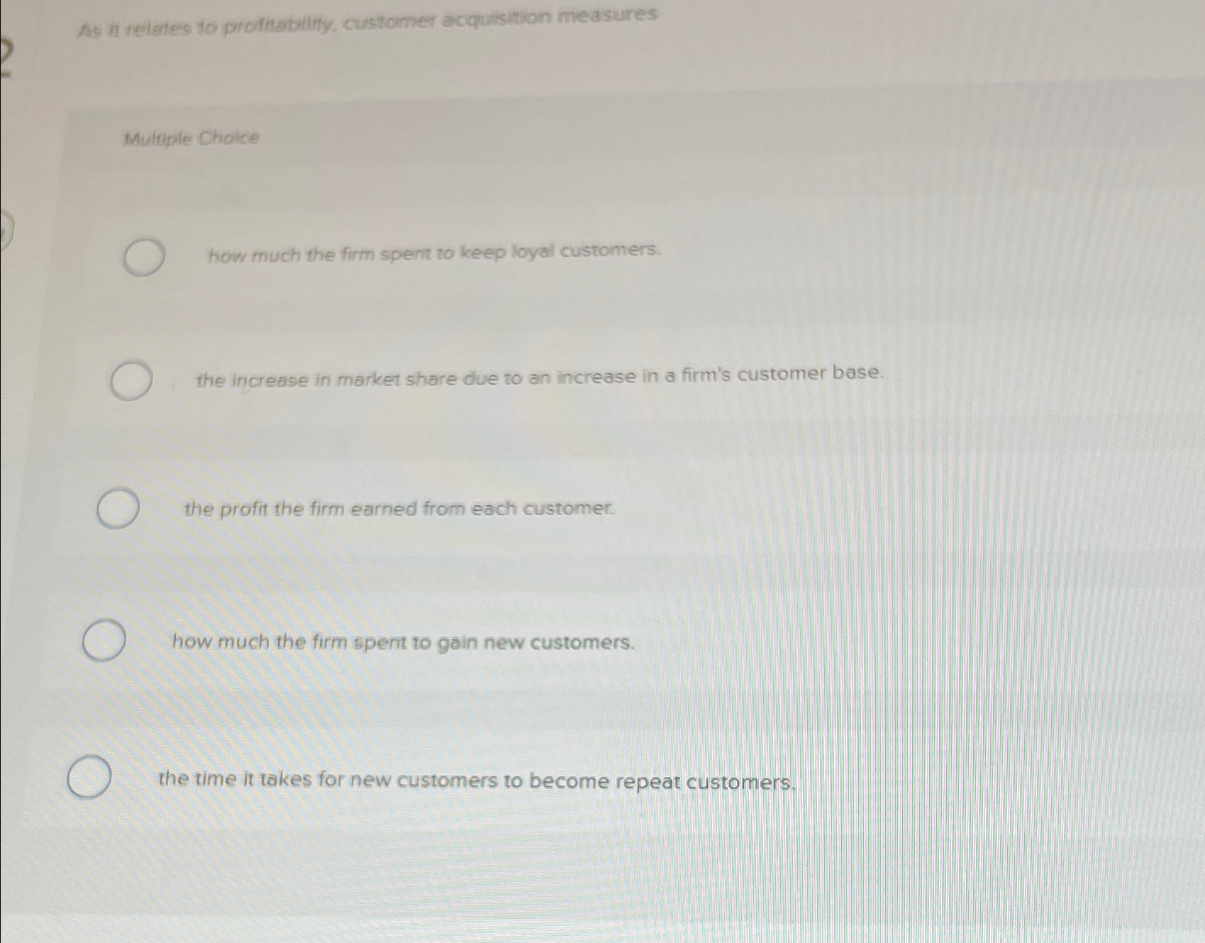 Solved As it relares to profitability, customer acquisition