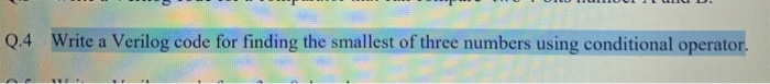 Solved Q.4 Write a Verilog code for finding the smallest of | Chegg.com