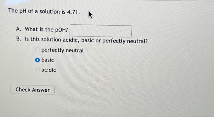 Solved The PH Of A Solution Is 4.71. A. What Is The POH? B. | Chegg.com ...