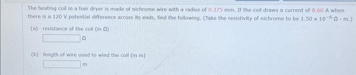Solved The Heating Coil In A Hair Dryer Is Made Of Nichrome 