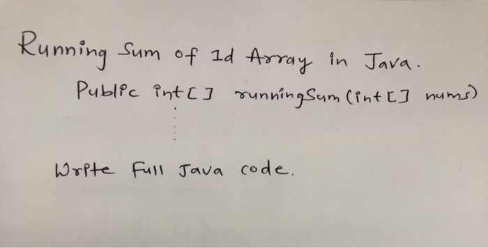 Solved Running Sum of Id Array in Java. Public int[] running | Chegg.com