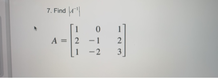 Solved 7. Find (1) 에 0 1 [1 A=12 1 2 1 - 2 3 | Chegg.com | Chegg.com