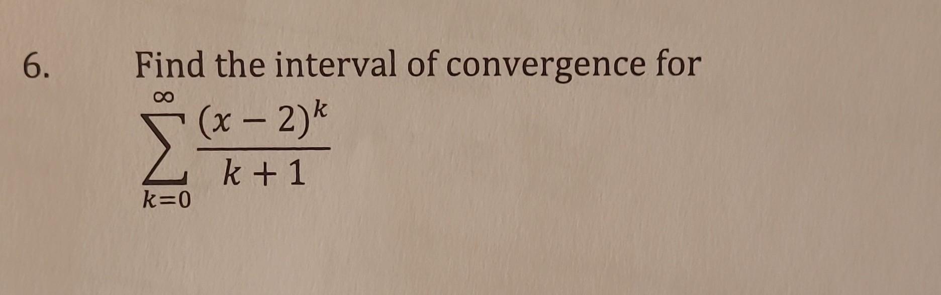 Solved Find The Interval Of Convergence For ∑k 0∞k 1 X−2 K