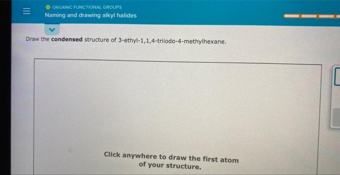 Draw the condensed structure of 3 -ethyl-1,1,4-triiodo-4-methylhexane.