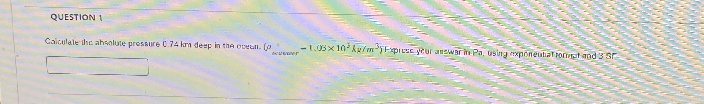 Solved QUESTION 1Calculate the absolute pressure 0.74km | Chegg.com