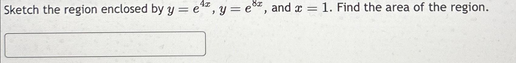 Solved Sketch The Region Enclosed By Y E4x Y E8x ﻿and X 1