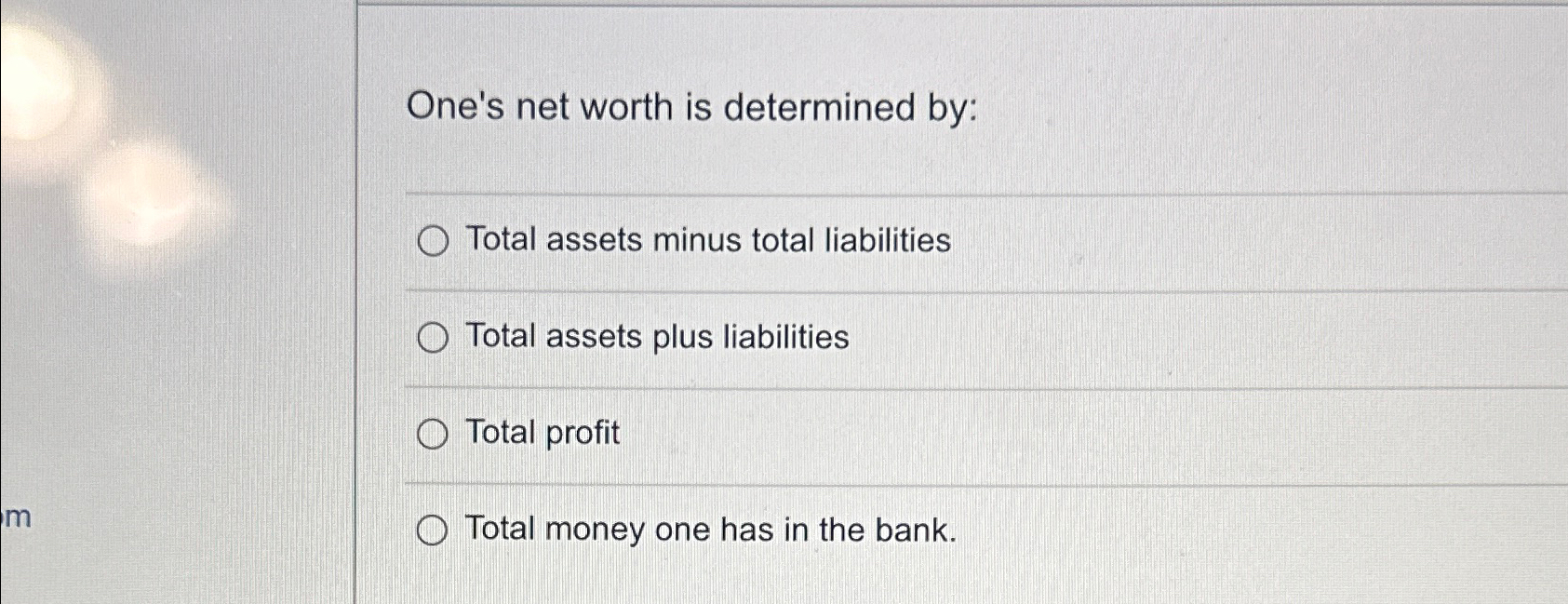 Solved One's net worth is determined by:Total assets minus | Chegg.com