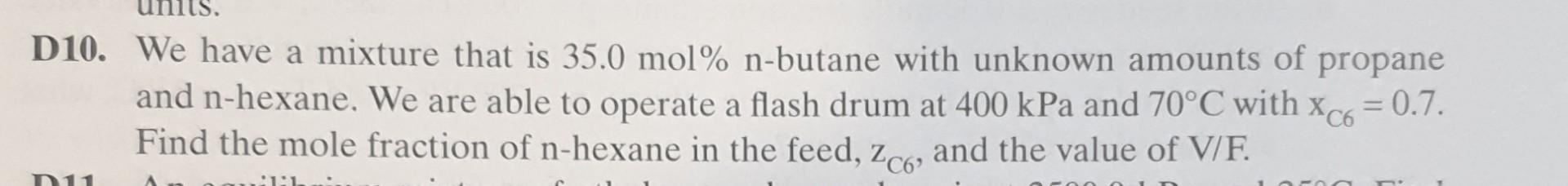 Solved D10. We have a mixture that is 35.0 mol%n-butane with | Chegg.com