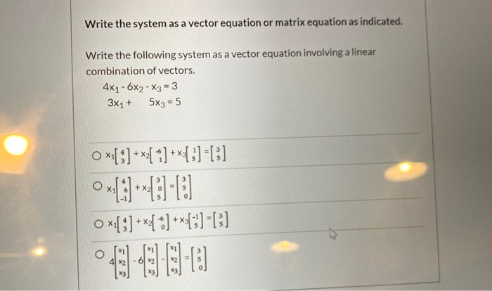 Solved Write the system as a vector equation or matrix | Chegg.com