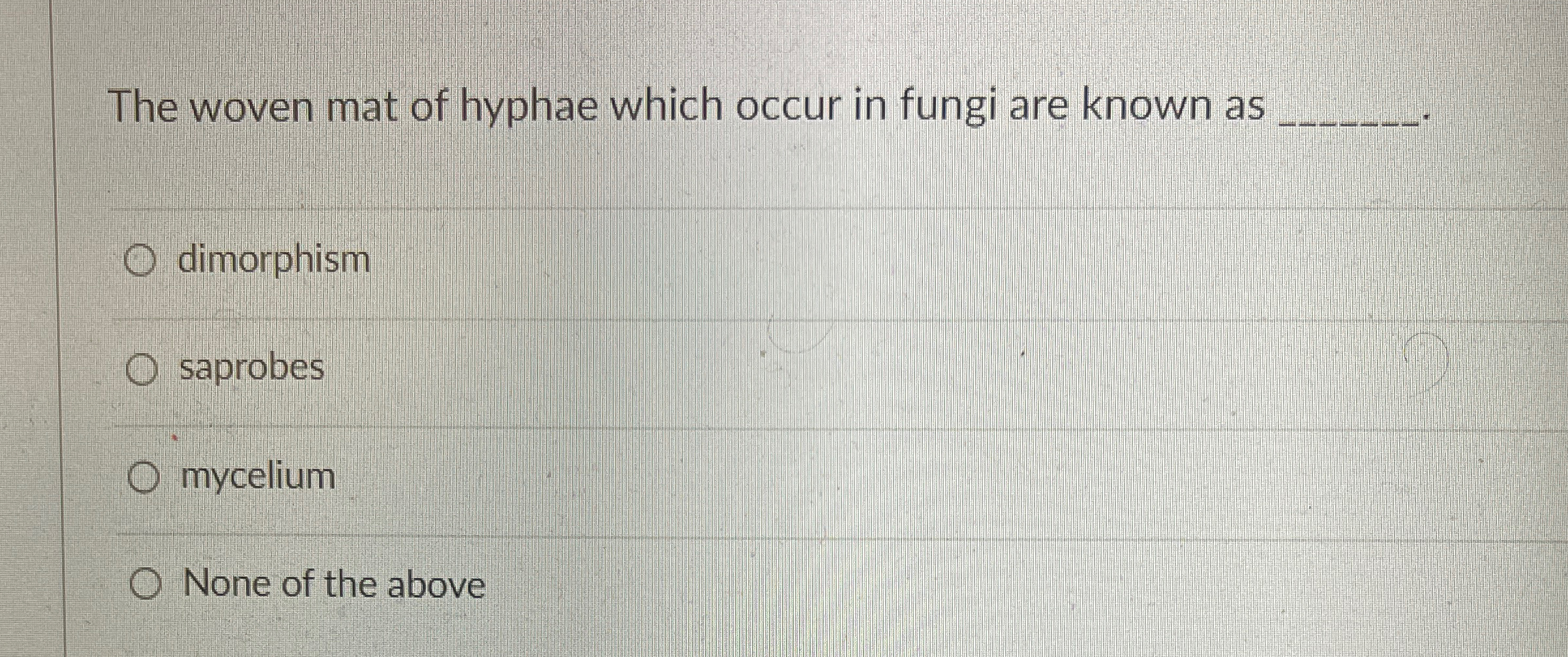 Solved The woven mat of hyphae which occur in fungi are | Chegg.com