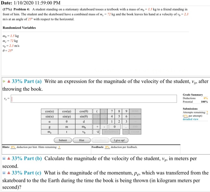 Solved: Date: 1/10/2020 11:59:00 PM (17%) Problem 4: A Stu ... Solved: Date: 1/10/2020 11:59:00 PM (17%) Problem 4: A Stu ...