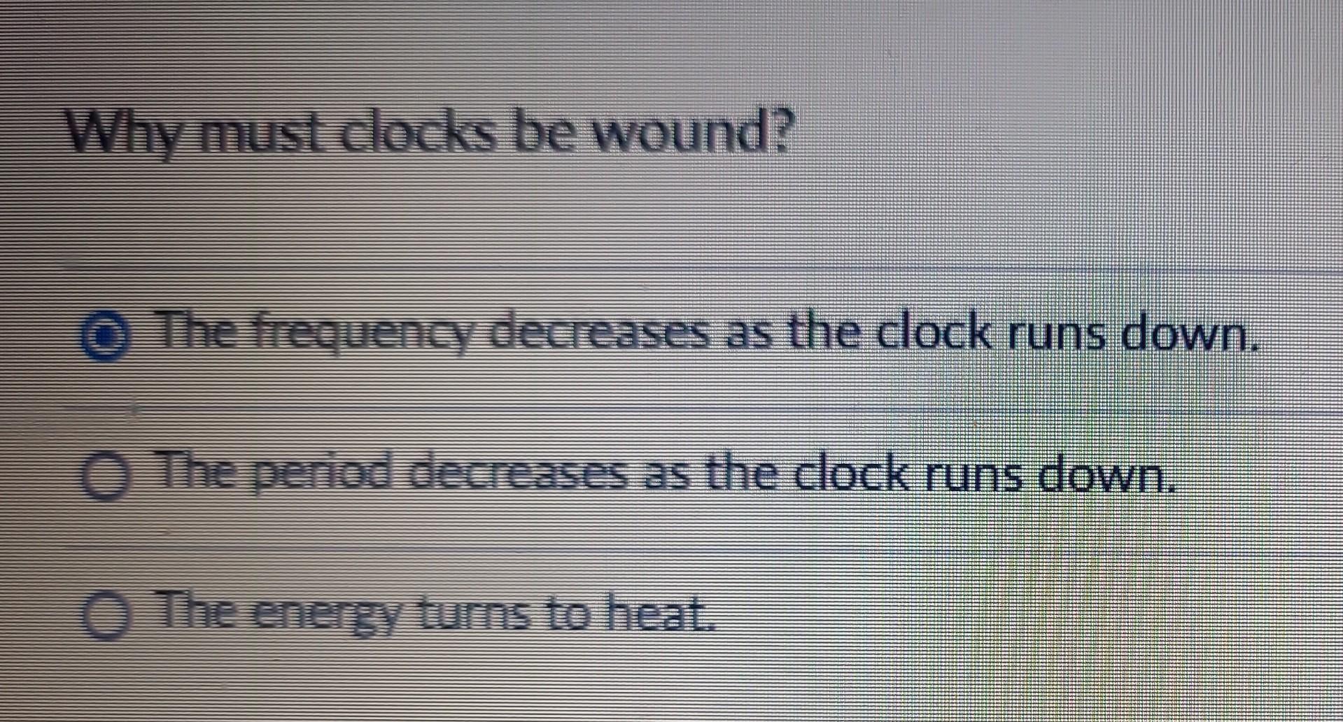 Solved Why must clocks be wound? The frequency decreases as