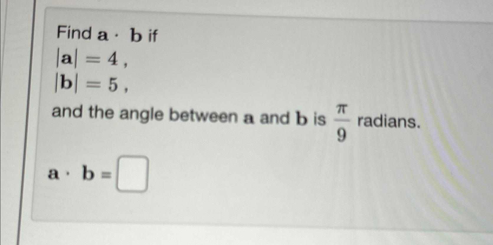 Solved Find A*b ﻿if|a|=4,|b|=5,and The Angle Between A And B | Chegg.com