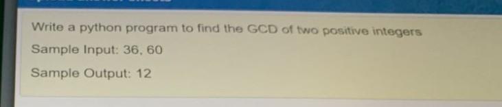 Solved Write a python program to find the GCD of two | Chegg.com