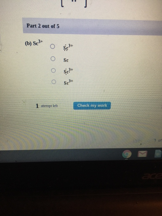 Solved Part 2 out of 5 (b) Sc3+ o Sc O Sc3+ 1 attempt left | Chegg.com