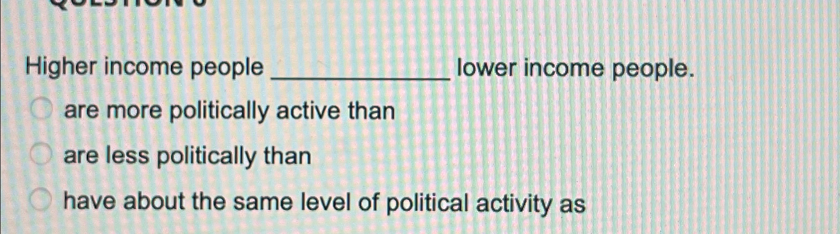 Solved Higher income people lower income people. are more | Chegg.com