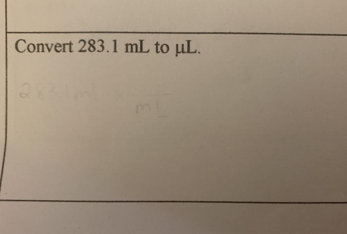 Solved Convert 283 1 Ml To Ul Chegg Com