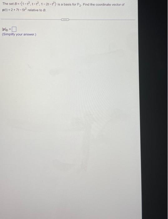 Solved The set B={1−t2,t−t2,1−2t−t2} is a basis for P2. Find | Chegg.com