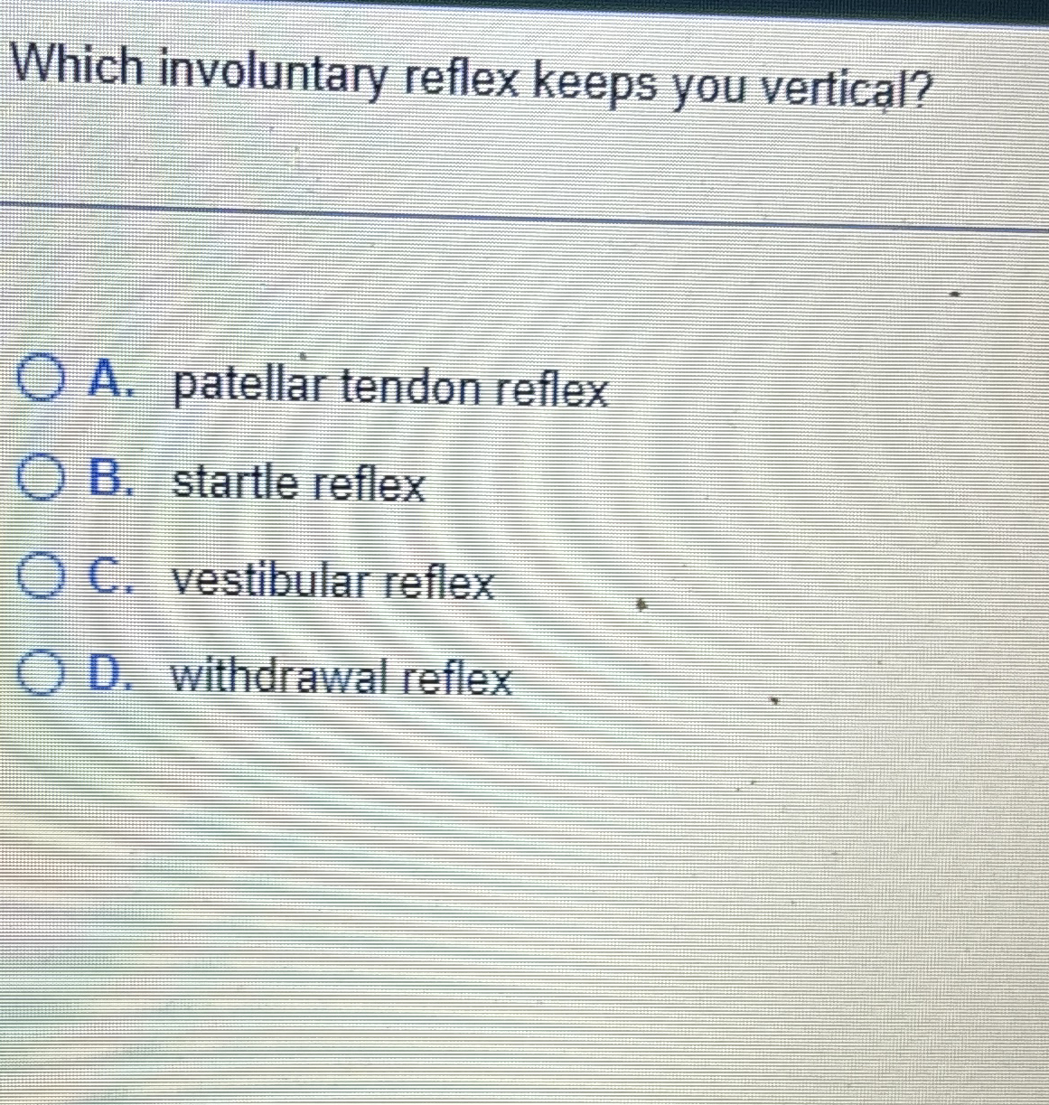 Solved Which involuntary reflex keeps you vertical?A. | Chegg.com