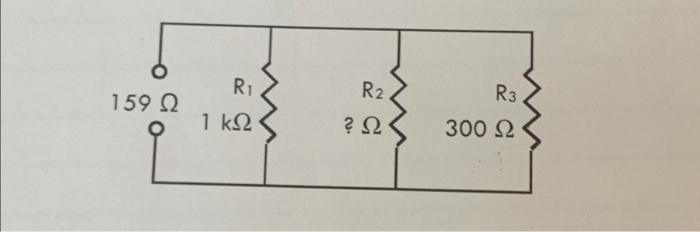 Solved RI R2. 159 Ω 1 ΚΩ R3 300 Ω ? Ω | Chegg.com