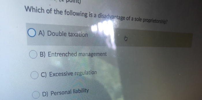 Solved Which Of The Following Is A Disadvantage Of A Sole Chegg