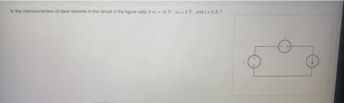 Solved is the interconnection of ideal sources in the | Chegg.com