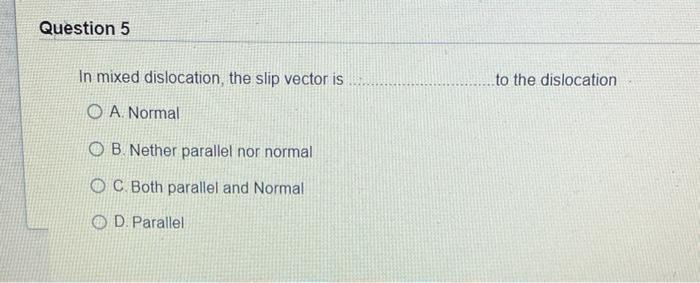 Solved Question 5 In mixed dislocation, the slip vector is | Chegg.com