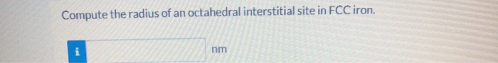 Solved Compute the radius of an octahedral interstitial site | Chegg.com