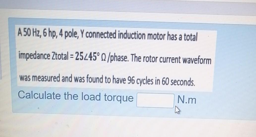 Solved A 50 Hz, 6 hp, 4 pole, Y connected induction motor | Chegg.com