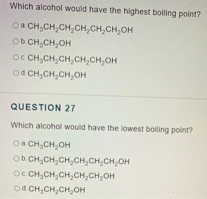 Which alcohol would have the highest boiling point?
a. \( \mathrm{CH}_{3} \mathrm{CH}_{2} \mathrm{CH}_{2} \mathrm{CH}_{2} \ma