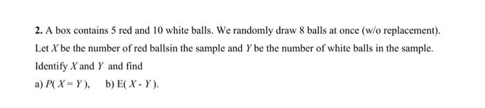 Solved 2. A Box Contains 5 Red And 10 White Balls. We | Chegg.com