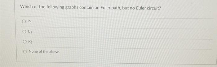 Solved Which Of The Following Graphs Contain An Euler Path, | Chegg.com