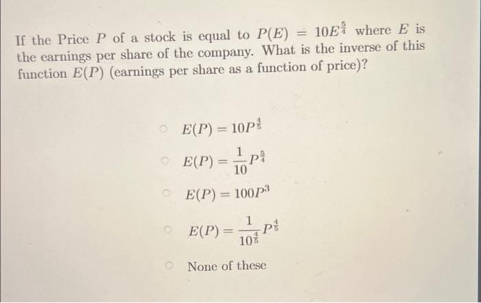 Solved If the Price P of a stock is equal to P(E)=10E45 | Chegg.com