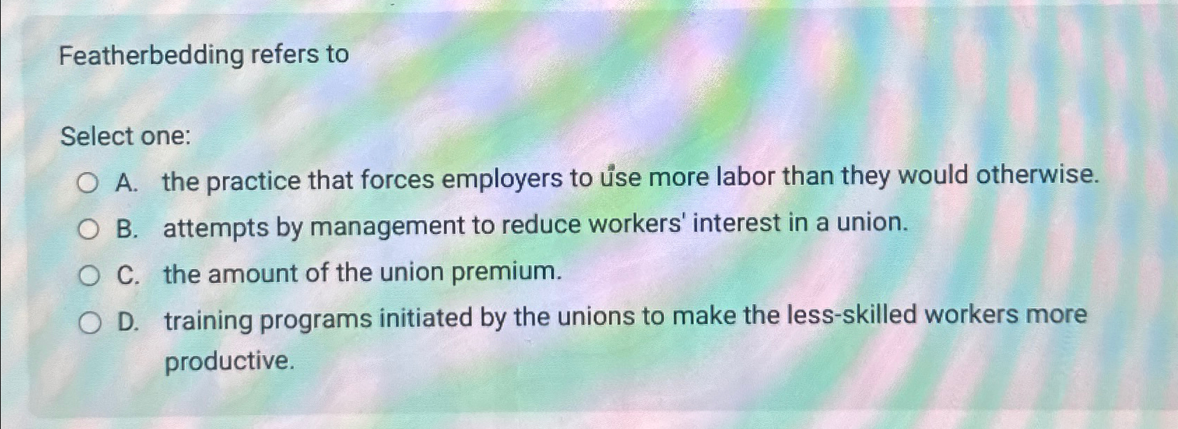 Solved Featherbedding refers toSelect oneA. ﻿the practice