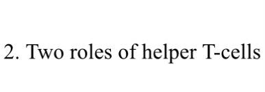 Solved 2. Two roles of helper T-cells | Chegg.com