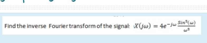 Solved Find the inverse Fourier transform of the signal: | Chegg.com