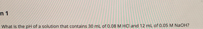 Solved n1 What is the pH of a solution that contains 30 mL | Chegg.com
