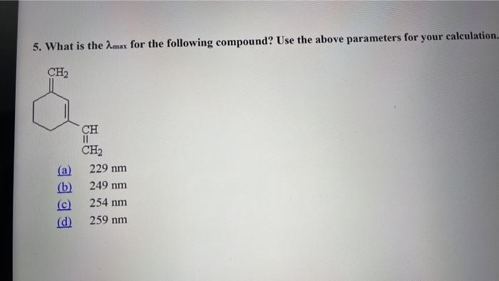 5. What is the \( \lambda_{\max } \) for the following compound? Use the above parameters for your calculation
(a) \( 229 \ma