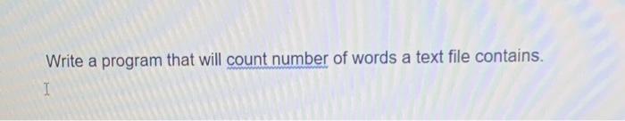 Solved Write a C++ program that will count number if words a | Chegg.com