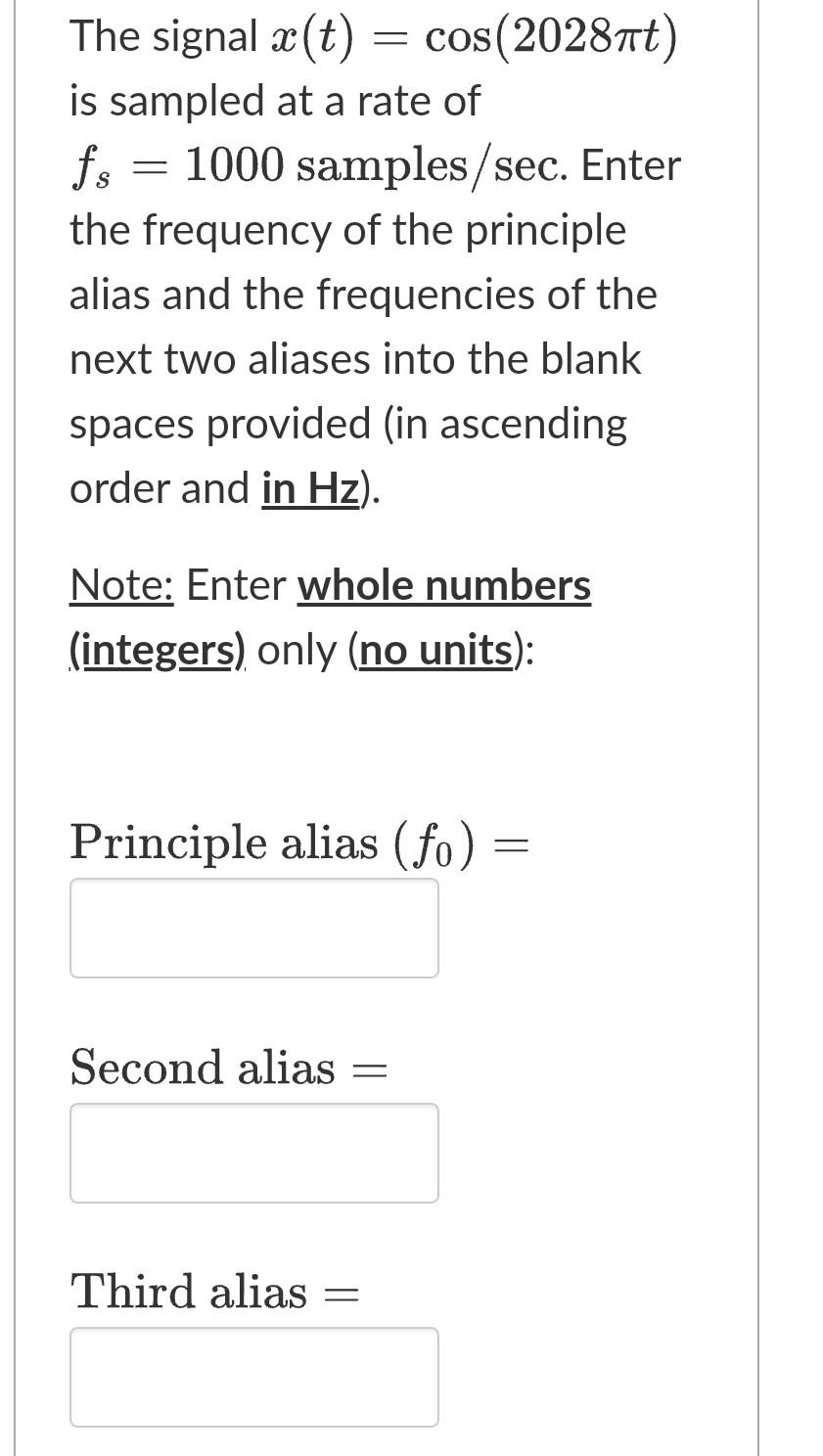 Solved The signal x(t)=cos(2028πt) is sampled at a rate of