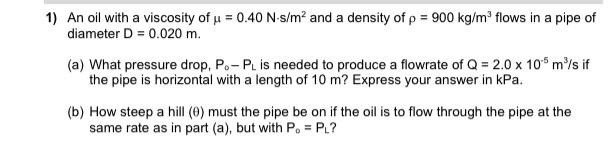 Solved 1) An oil with a viscosity of u = 0.40 N-s/m2 and a | Chegg.com