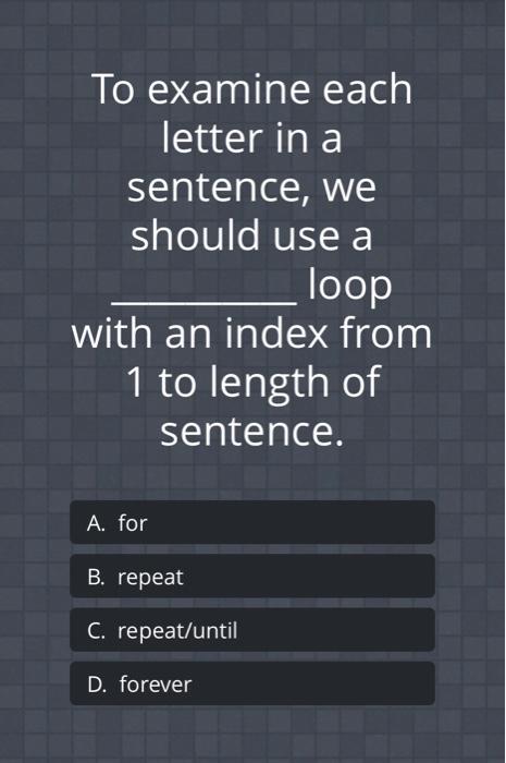 Solved To examine each letter in a sentence, we should use a | Chegg.com