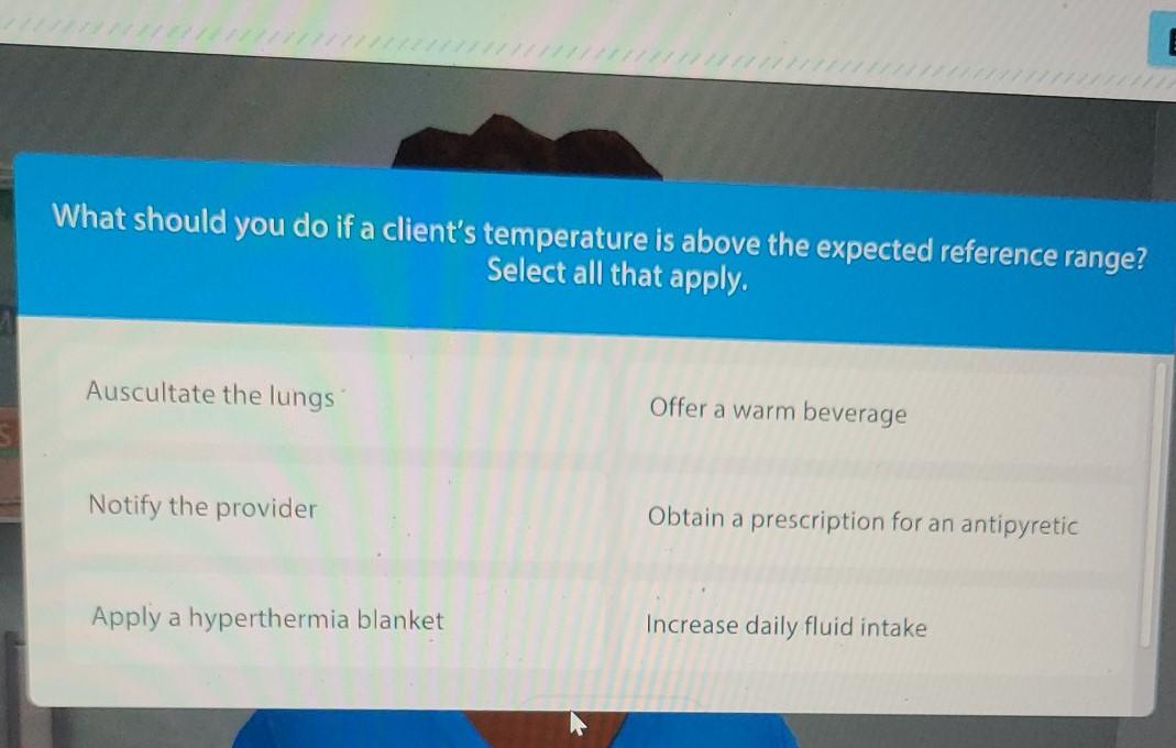 Solved What should you do if a client's temperature is above